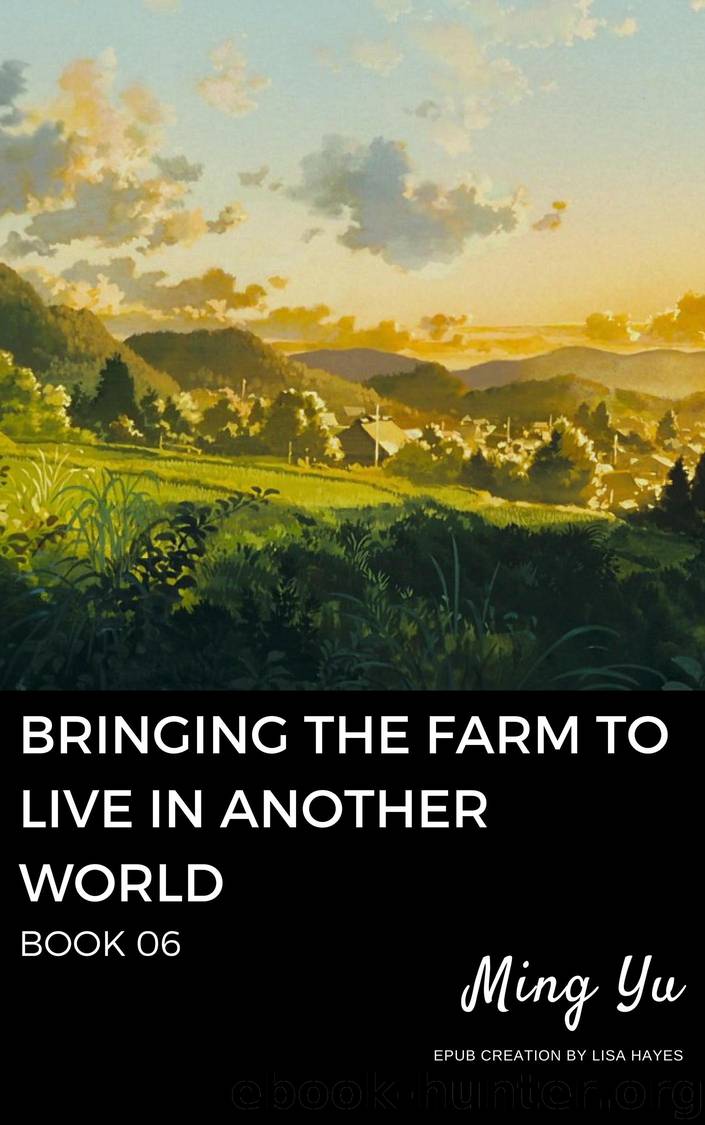Living In Another World With A Farm Bringing The Farm To Live In Another World: Book 06 by Ming Yu - free